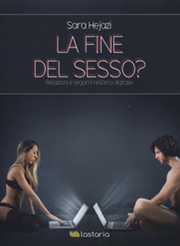 La fine del sesso? Relazioni e legami nell'era digitale - Librerie.coop La fine del sesso? Relazioni e legami nell'era digitale - Librerie.coop