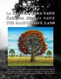 «La magica terra naive». Viaggio visivo nei luoghi dell'arte originale croata tra natura, fede e leggende - Librerie.coop «La magica terra naive». Viaggio visivo nei luoghi dell'arte originale croata tra natura, fede e leggende - Librerie.coop