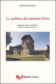La gallina dai pulcini d'oro. Leggenda intorno al Castello di Monte Vibiano Vecchio - Librerie.coop La gallina dai pulcini d'oro. Leggenda intorno al Castello di Monte Vibiano Vecchio - Librerie.coop