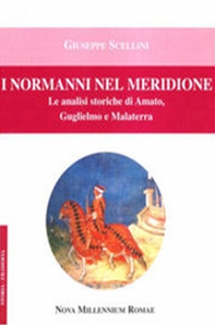 I Normanni nel Meridione. Le analisi storiche di Amato, Guglielmo e Malatesta - Librerie.coop