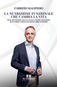 La nutrizione funzionale che cambia la vita. Dal sintomo alla causa: come leggere davvero i segnali dell'organismo - Librerie.coop