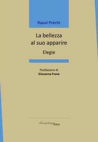 La bellezza al suo apparire. Elegie - Librerie.coop