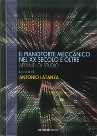 Il pianoforte meccanico nel XX secolo e oltre. Appunti di studio - Librerie.coop