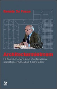 Architecturminimum. Le basi dello storicismo, strutturalismo, semiotica, ermeneutica & altre teorie - Librerie.coop