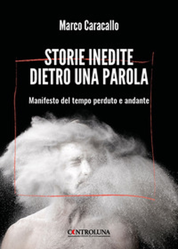 Storie inedite dietro una parola. Manifesto del tempo perduto e andante - Librerie.coop Storie inedite dietro una parola. Manifesto del tempo perduto e andante - Librerie.coop