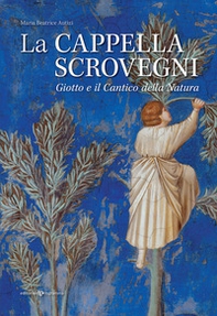 La cappella Scrovegni. Giotto e il Cantico della Natura - Librerie.coop La cappella Scrovegni. Giotto e il Cantico della Natura - Librerie.coop