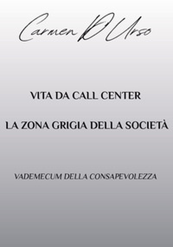 Vita da call center: la zona grigia della società. Vademecum della consapevolezza - Librerie.coop
