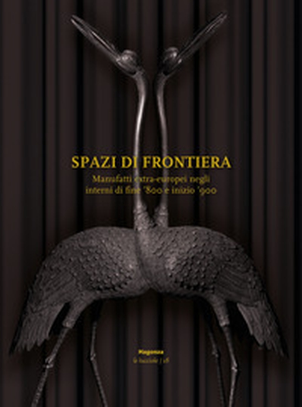 Spazi di frontiera. Manufatti extra-europei negli interni di fine '800 e inizio '900 - Librerie.coop Spazi di frontiera. Manufatti extra-europei negli interni di fine '800 e inizio '900 - Librerie.coop