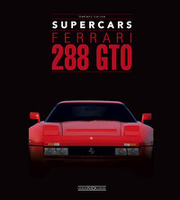 Ferrari 288 GTO. Supercars. Ediz. italiana e inglese - Librerie.coop Ferrari 288 GTO. Supercars. Ediz. italiana e inglese - Librerie.coop