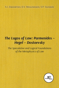 The logos of law: Parmenides - Hegel - Dostoevsky. The speculative and logical foundations of the metaphysics of law - Librerie.coop