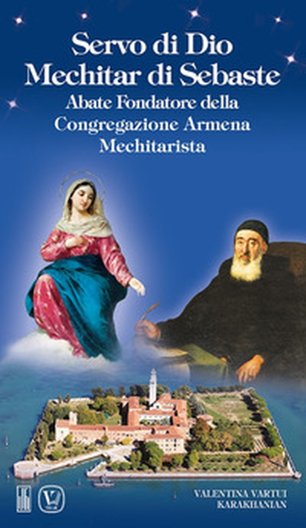 Servo di Dio Mechitar di Sebaste. Abate Fondatore della Congregazione Armena Mechitarista - Librerie.coop Servo di Dio Mechitar di Sebaste. Abate Fondatore della Congregazione Armena Mechitarista - Librerie.coop