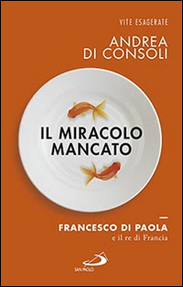 Il miracolo mancato. Francesco di Paola e il Re di Francia - Librerie.coop Il miracolo mancato. Francesco di Paola e il Re di Francia - Librerie.coop