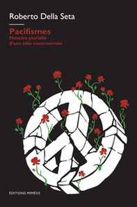 Pacifismes. Histoire plurielle d'une idee controversee - Librerie.coop