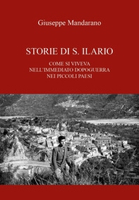 Storie di S. Ilario. Come si viveva nell'immediato dopoguerra nei piccoli paesi - Librerie.coop Storie di S. Ilario. Come si viveva nell'immediato dopoguerra nei piccoli paesi - Librerie.coop