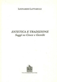 Estetica e tradizione. Saggi su Croce e Gentile - Librerie.coop