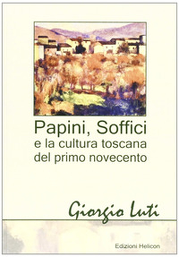 Papini, Soffici e la cultura toscana del primo Novecento - Librerie.coop Papini, Soffici e la cultura toscana del primo Novecento - Librerie.coop