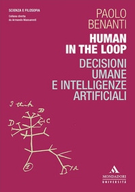 Human in the loop. Decisioni umane e intelligenze artificiali - Librerie.coop Human in the loop. Decisioni umane e intelligenze artificiali - Librerie.coop