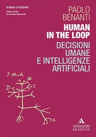 Human in the loop. Decisioni umane e intelligenze artificiali - Librerie.coop