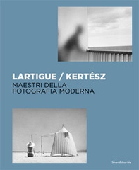 Lartigue / Kertész. Maestri della fotografia moderna - Librerie.coop