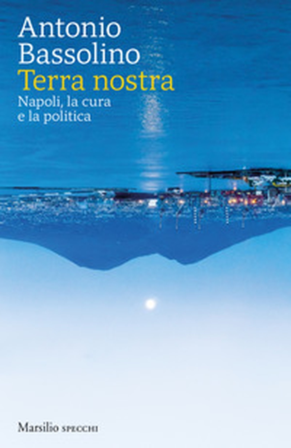 Terra nostra. Napoli, la cura e la politica - Librerie.coop Terra nostra. Napoli, la cura e la politica - Librerie.coop