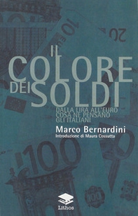 Il colore dei soldi. Dalla lira all'euro cosa ne pensano gli italiani - Librerie.coop