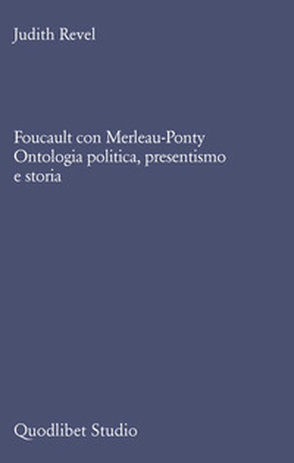 Foucault con Merleau-Ponty. Ontologia politica, presentismo e storia - Librerie.coop