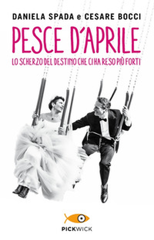 Pesce d'aprile. Lo scherzo del destino che ci ha reso più forti - Librerie.coop Pesce d'aprile. Lo scherzo del destino che ci ha reso più forti - Librerie.coop