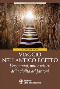 Viaggio nell'antico Egitto. Personaggi, miti e misteri della civiltà dei faraoni - Librerie.coop