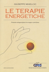 Le terapie energetiche. Presunte autoguarigioni tra magia e spiritismo - Librerie.coop