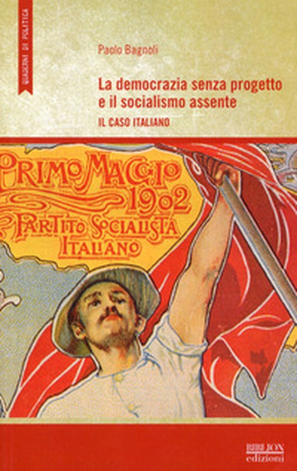 La democrazia senza progetto e il socialismo assente. Il caso italiano - Librerie.coop La democrazia senza progetto e il socialismo assente. Il caso italiano - Librerie.coop