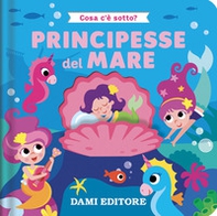 Principesse del mare. Cosa c'è sotto? - Librerie.coop Principesse del mare. Cosa c'è sotto? - Librerie.coop