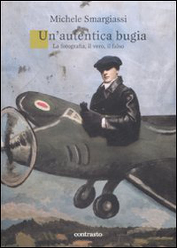 Un'autentica bugia. La fotografia, il vero, il falso - Librerie.coop Un'autentica bugia. La fotografia, il vero, il falso - Librerie.coop