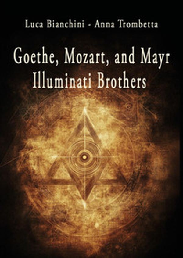 Goethe, Mozart, and Mayr: illuminati brothers - Librerie.coop Goethe, Mozart, and Mayr: illuminati brothers - Librerie.coop