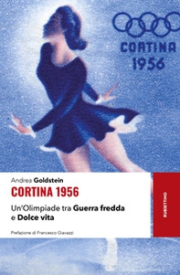 Cortina 1956. Un'Olimpiade tra Guerra fredda e Dolce vita - Librerie.coop