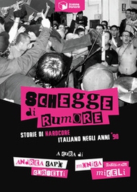 Schegge di rumore. Storie di hardcore italiano negli anni '90 - Librerie.coop Schegge di rumore. Storie di hardcore italiano negli anni '90 - Librerie.coop