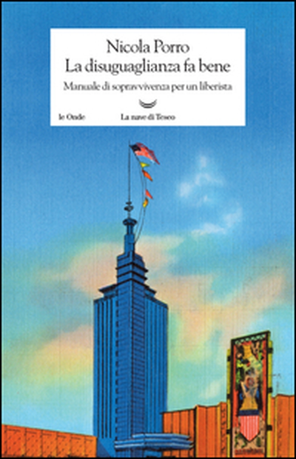 La disuguaglianza fa bene. Manuale di sopravvivenza per un liberista - Librerie.coop La disuguaglianza fa bene. Manuale di sopravvivenza per un liberista - Librerie.coop