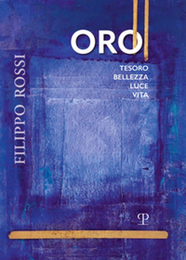 Filippo Rossi. Oro tesoro bellezza luce vita - Librerie.coop Filippo Rossi. Oro tesoro bellezza luce vita - Librerie.coop