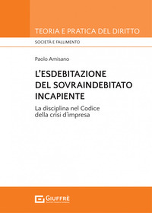 L'esdebitazione del sovraindebitato incapiente. La disciplina nel codice della crisi d'impresa - Librerie.coop L'esdebitazione del sovraindebitato incapiente. La disciplina nel codice della crisi d'impresa - Librerie.coop