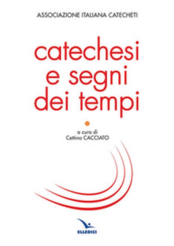 Catechesi e segni dei tempi - Librerie.coop Catechesi e segni dei tempi - Librerie.coop