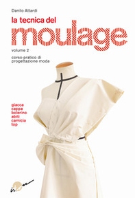 La tecnica del moulage. Corso pratico di progettazione moda - Vol. 2 - Librerie.coop