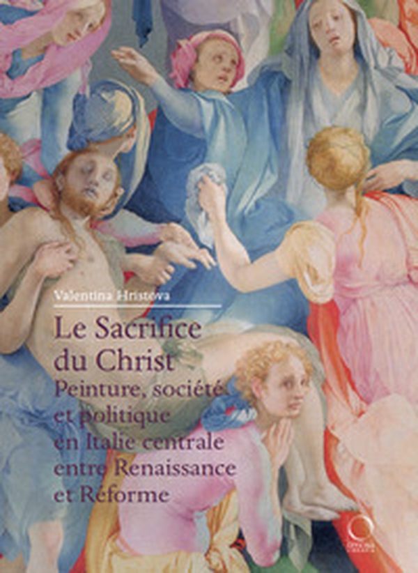 Le Sacrifice du Christ. Peinture, société et politique en Italie centrale, entre Renaissance et Réforme - Librerie.coop Le Sacrifice du Christ. Peinture, société et politique en Italie centrale, entre Renaissance et Réforme - Librerie.coop