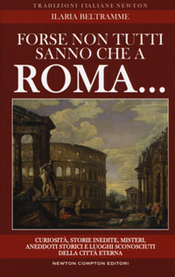 Forse non tutti sanno che a Roma... Curiosità, storie inedite, misteri, aneddoti storici e luoghi sconosciuti della città eterna - Librerie.coop Forse non tutti sanno che a Roma... Curiosità, storie inedite, misteri, aneddoti storici e luoghi sconosciuti della città eterna - Librerie.coop