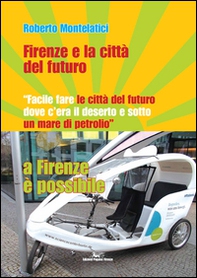Firenze e la città del futuro. «Facile fare le città del futuro dove c'era il deserto e sotto un mare di petrolio». A Firenze è possibile - Librerie.coop