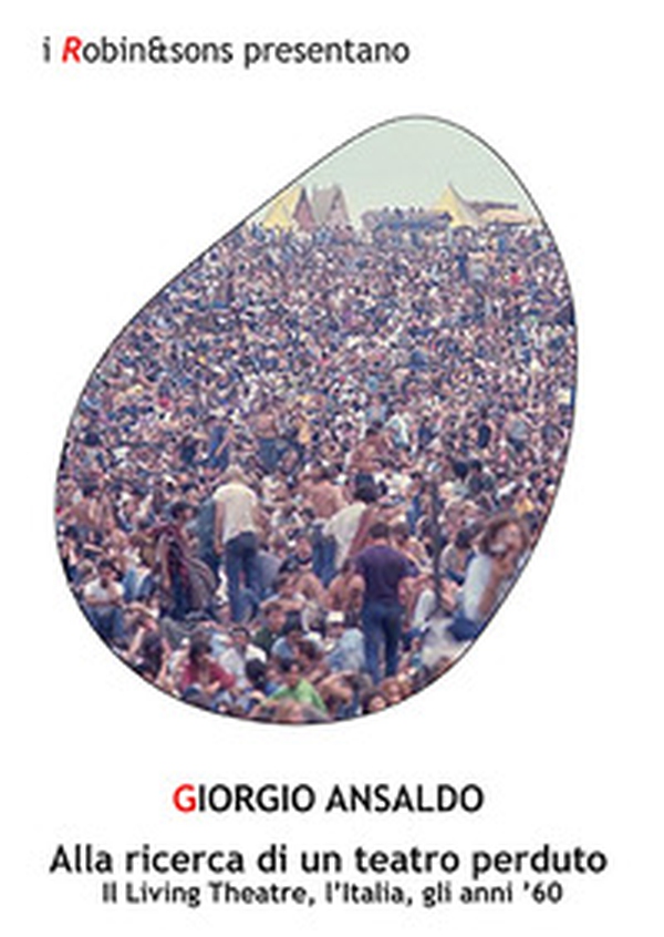 Alla ricerca di un teatro perduto. Il Living Theatre, l'Italia, gli anni '60 - Librerie.coop Alla ricerca di un teatro perduto. Il Living Theatre, l'Italia, gli anni '60 - Librerie.coop