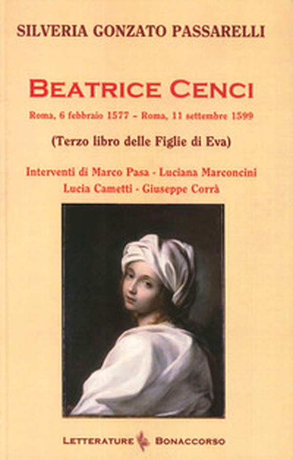 Beatrice Cenci. Roma, 6 febbraio 1577-Roma, 11 settembre 1599 (Terzo libro delle Figlie di Eva) - Librerie.coop Beatrice Cenci. Roma, 6 febbraio 1577-Roma, 11 settembre 1599 (Terzo libro delle Figlie di Eva) - Librerie.coop