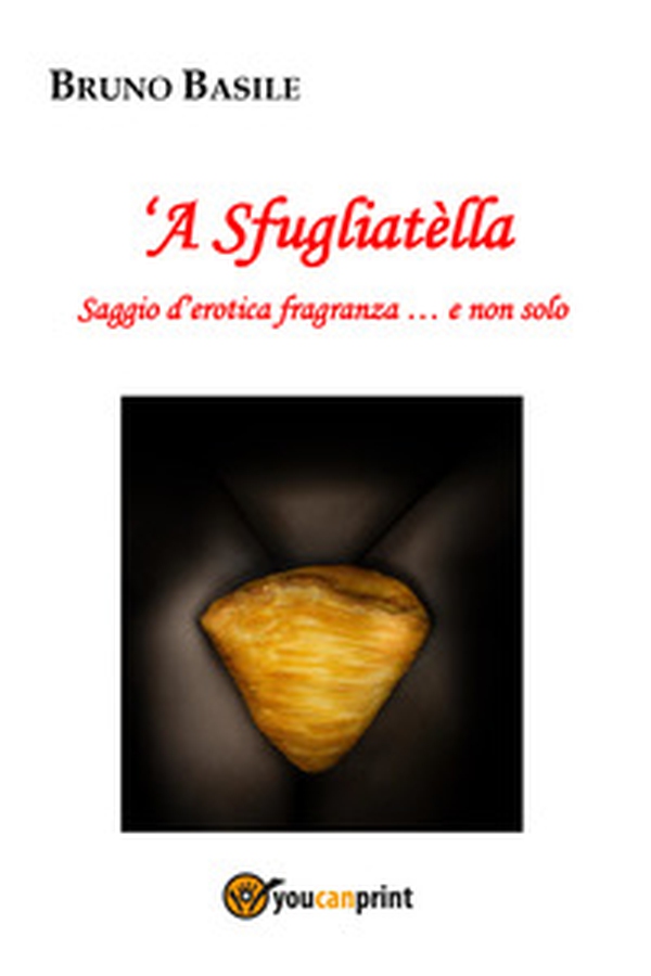 'A sfugliatella. Saggio d'erotica fragranza... e non solo - Librerie.coop 'A sfugliatella. Saggio d'erotica fragranza... e non solo - Librerie.coop