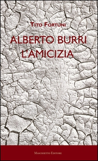 Alberto Burri. L'amicizia - Librerie.coop