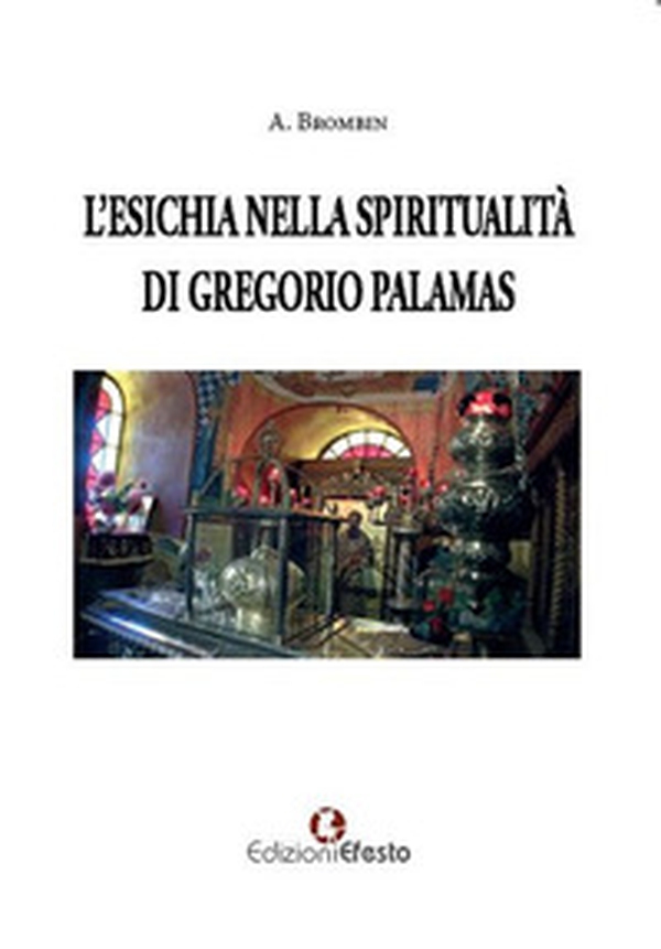 L'Esichia nella spiritualità di Gregorio Palamas - Librerie.coop L'Esichia nella spiritualità di Gregorio Palamas - Librerie.coop