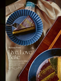 Live, love, bake. Ricette nuove e classiche italiane, inglesi e francesi per torte, biscotti e altri dolci - Librerie.coop