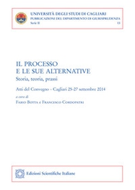 Il processo e le sue alternative. Storia, teoria, prassi. Atti del Convegno (Cagliari, 25-27 settembre 2014) - Librerie.coop